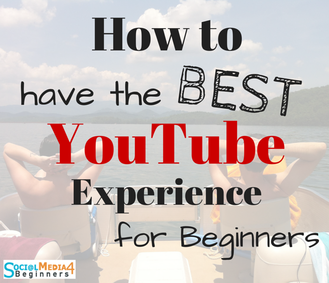 how-to-have-the-best-youtube-experience-for-beginners